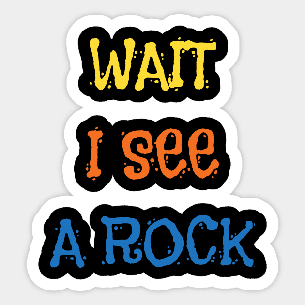 Wait I See A Rock Shirt Funny Geologist Geode Hunters Sticker by DDJOY Perfect Gift Shirts